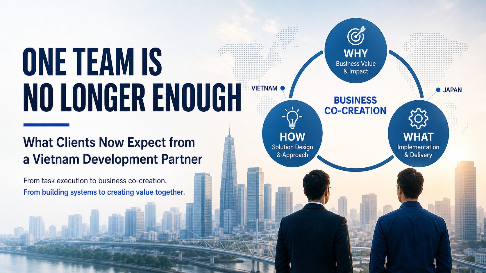 Why “One Team” Is No Longer Enough — What Clients Now Expect from a Vietnam Development Partner